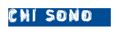 CHI SONO